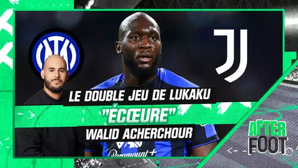 Mercato : Le "double jeu" de Lukaku "écœure" Acherchour (After Foot)