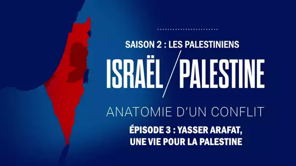 Yasser Arafat, une vie pour la Palestine - Israël / Palestine : les Palestiniens ép. 3