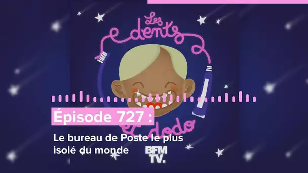 Les dents et dodo - “Épisode 727 : Le bureau de Poste le plus isolé du monde”