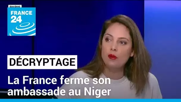 Décryptage : l'ambassade de France au Niger ferme • FRANCE 24
