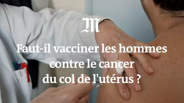 Pour lutter contre le cancer du col de l’utérus faut-il vacciner les hommes ?