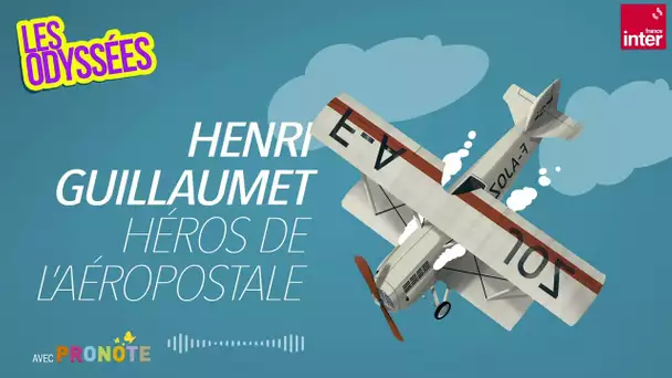 Henri Guillaumet : héros de l'aéropostale - Les Odyssées
