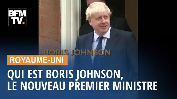 Qui est Boris Johnson, le nouveau Premier ministre britannique?