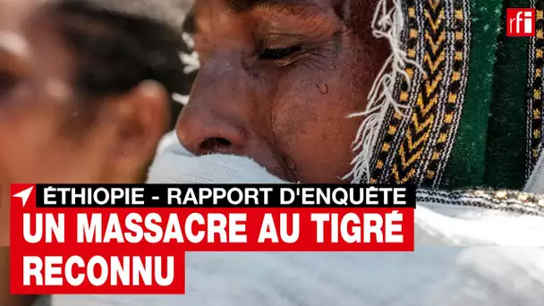 Éthiopie: la Commission éthiopienne des droits de l'homme reconnait un massacre au Tigré