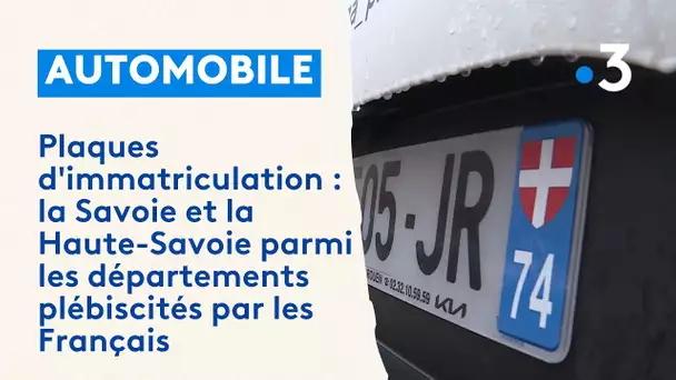 Plaques d'immatriculation : la Savoie et la Haute-Savoie parmi les départements plébiscités