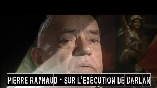 PIERRE RAYNAUD - sur l&#039;exécution de Darlan