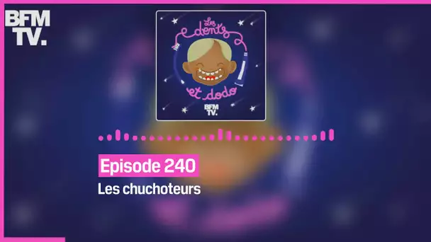 Episode 240 : Les chuchoteurs - Les dents et dodo