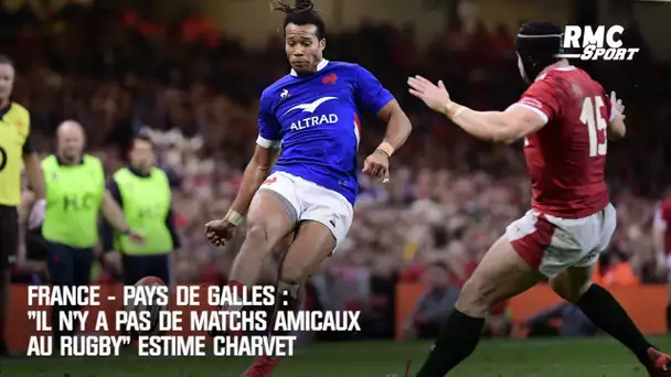 France-Pays de Galles : "Il n'y a pas de matchs amicaux au rugby" estime Charvet