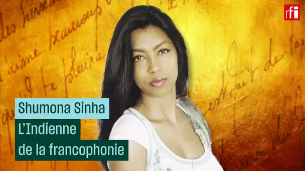 Shumona Sinha, l'Indienne des lettres francophones • RFI