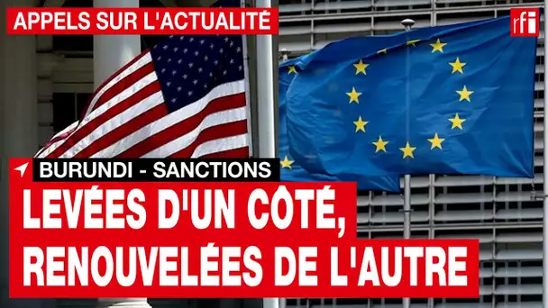 Burundi : les États-Unis lèvent les sanctions quand l'UE les renouvelle • RFI