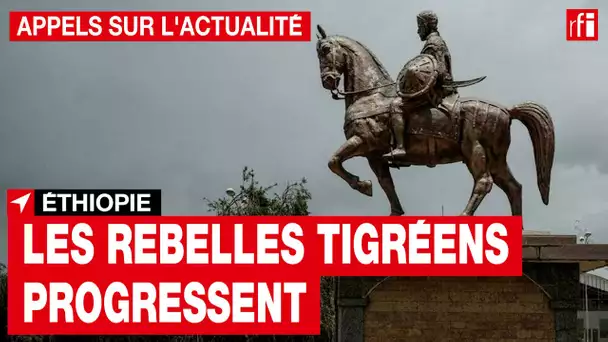 Éthiopie : les rebelles tigréens progressent