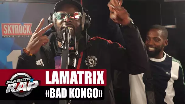 [EXCLU] Lamatrix - Bad Kongo #PlanèteRap