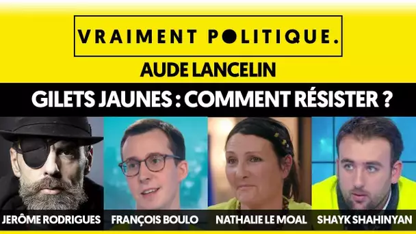 GILETS JAUNES : COMMENT RÉSISTER ? - VRAIMENT POLITIQUE