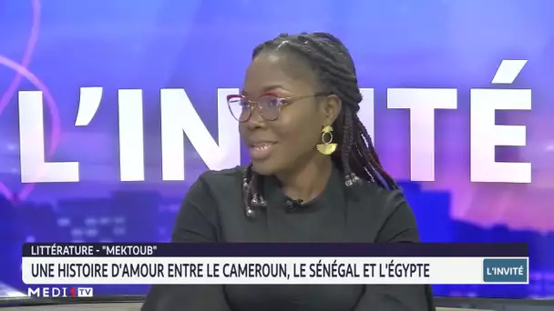 Littérature-Mektoub: une histoire d´amour entre le Sénégal, le Camroun et l´Egypte