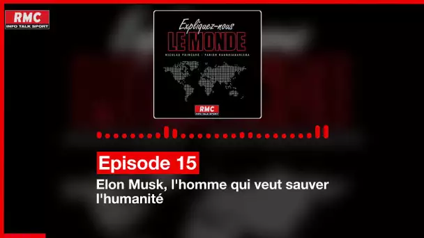 Expliquez-nous le monde - Episode 15 : Elon Musk, l'homme qui veut sauver l'humanité