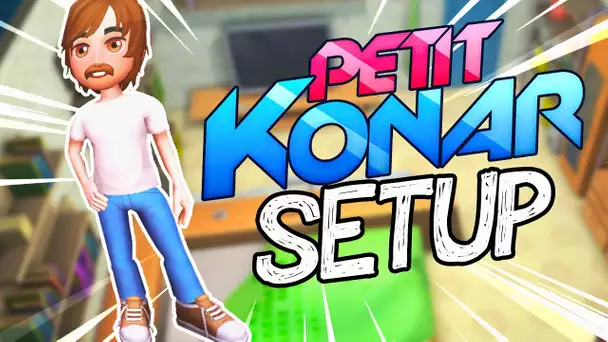 NOUVEAU SETUP DE PETIT KONAR! Youtubers life #2