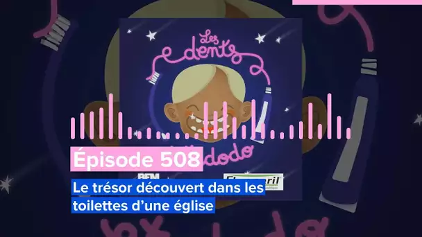 Les dents et dodo - Épisode 508 : Le trésor découvert dans les toilettes d’une église