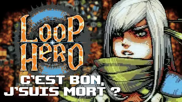 Loop Hero #16 : C'est bon, j'suis mort ?