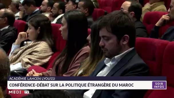 L´Académie Lahcen Lyoussi : conférence-débat sur la politique étrangère du Maroc