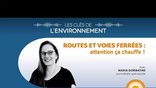 Routes et voies ferrées : attention ça chauffe ! - Les Clés de l'Environnement