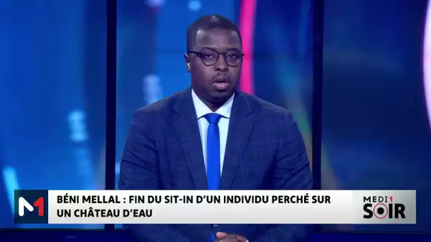 Béni Mellal : Fin du Sit-In d'un individu perché sur château d’eau