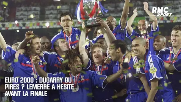 Euro 2000 : Dugarry ou Pirès ? Lemerre a hésité avant la finale