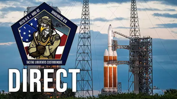 🔴 DIRECT : Lancement Delta IV Heavy/NROL-82 commenté FR