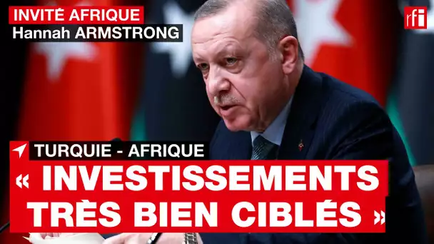 Turquie au Sahel : « Les investissements turcs sont très bien ciblés », dit H. Armstrong • RFI