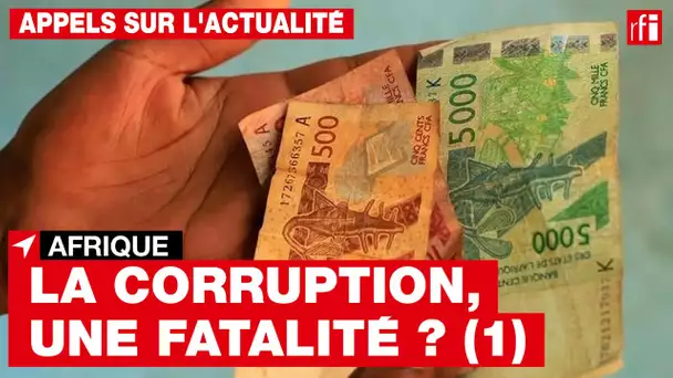 La corruption est-elle une fatalité pour l’Afrique ? (1)