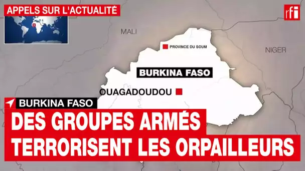 #Burkina Faso : des groupes armés terrorisent les orpailleurs