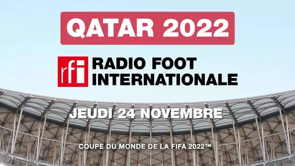Qatar 2022 : Radio Foot du 24 novembre • RFI