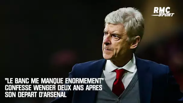 "Le banc me manque énormément" confesse Wenger deux ans après son départ d'Arsenal