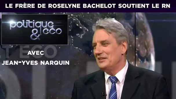 Politique & Eco N° 216 - Le frère de Roselyne Bachelot, J-Y Narquin, soutient le RN