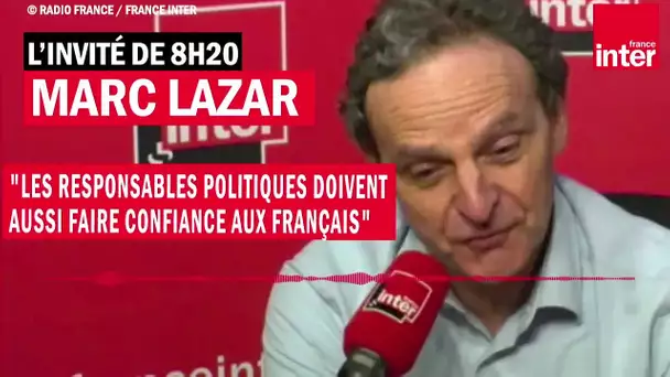 Marc Lazar : "Les responsables politiques doivent aussi faire confiance aux Français"