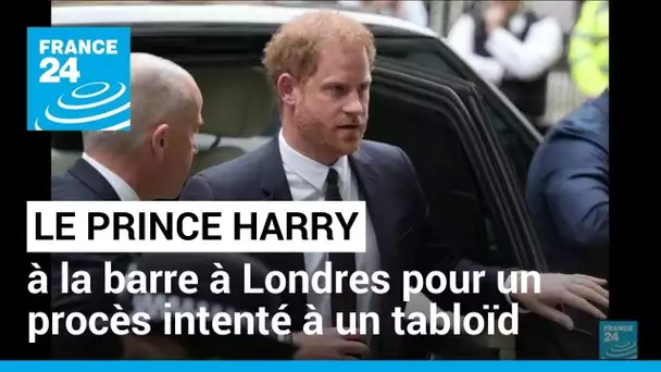 Le prince Harry à la barre à Londres pour un procès intenté à un tabloïd • FRANCE 24