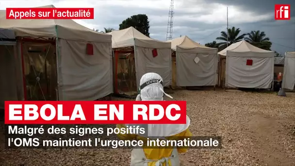 Ebola en RDC: malgré des signes positifs, l'OMS maintient l'urgence internationale