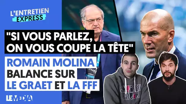 ZIDANE, CORRUPTION, CRIMINALITÉ... ROMAIN MOLINA BALNCE SUR NOËL LE GRAET ET LA FFF