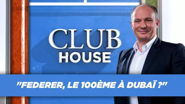 Club House : "Federer, le 100ème à Dubaï ?"