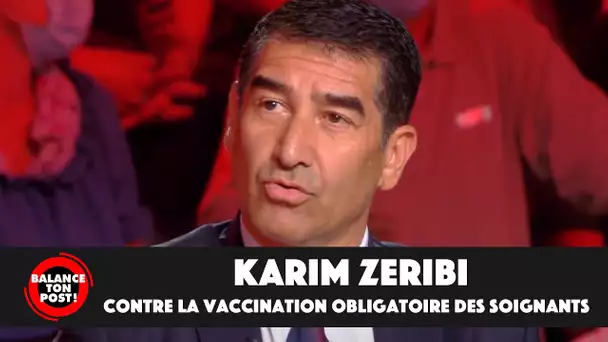 Karim Zeribi explique pourquoi il est du côté des soignants, contre la vaccination obligatoire