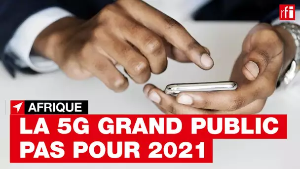 Quelles sont les raisons de la lente arrivée de la 5G en Afrique ?