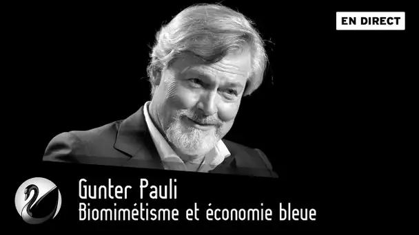 Gunter Pauli : Biomimétisme et économie bleue [EN DIRECT]