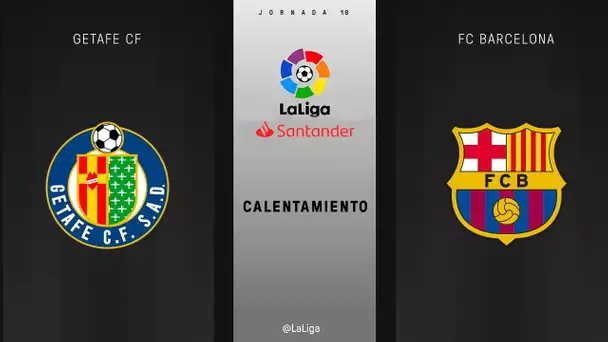 Calentamiento Getafe CF vs FC Barcelona