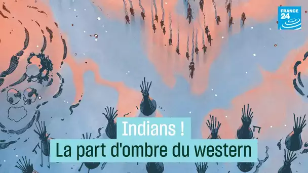 "Indians !" : la part sombre du western • FRANCE 24