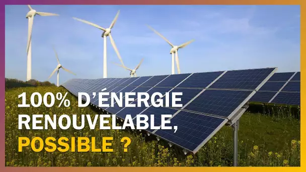 Passer à 100% d’énergie renouvelable, c’est possible ?