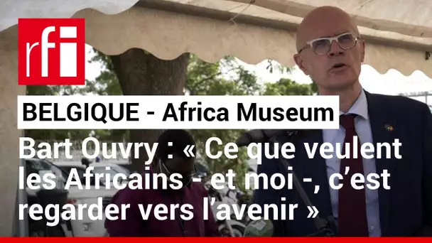 B. Ouvry (Africa Museum): « Ce que veulent les Africains et moi, c’est regarder vers l’avenir» • RFI