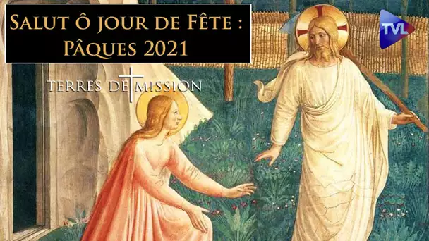 Salve festa dies. Salut ô jour de Fête : Pâques 2021 ! - Terres de Mission n°209 - TVL