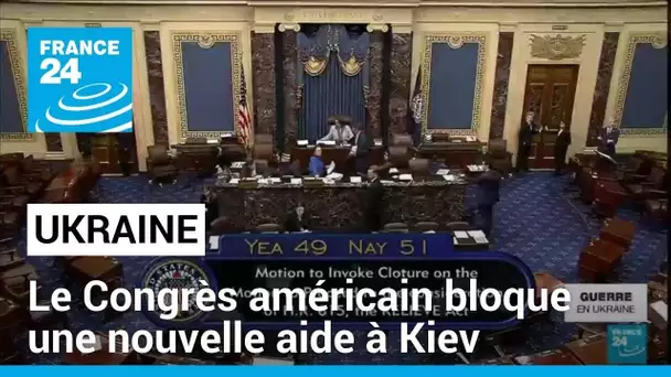 Ukraine : le Congrès américain refuse de voter une nouvelle aide à Kiev • FRANCE 24