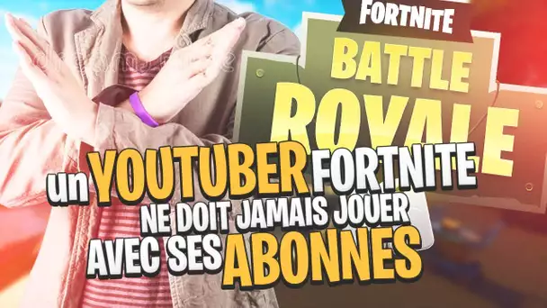 UN YOUTUBER FORTNITE NE DOIT JAMAIS JOUER AVEC SES ABONNES