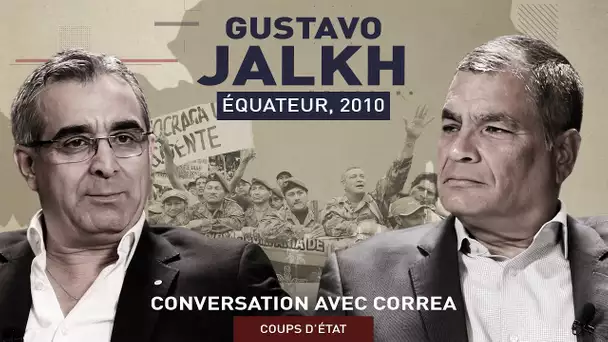 💬 CONVERSATION AVEC CORREA. COUPS D’ÉTAT : GUSTAVO JALKH