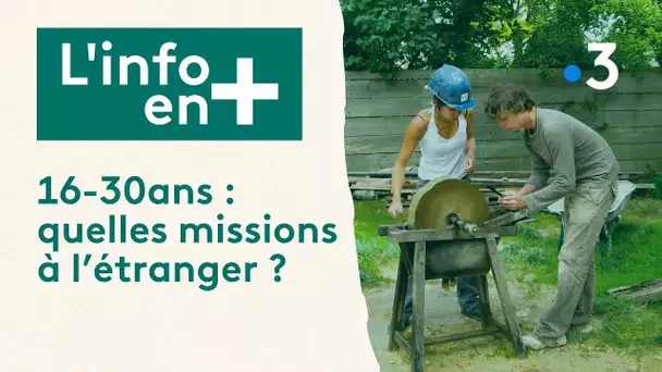 L'info en plus : 16-30ans, quelles missions à l'étranger ?